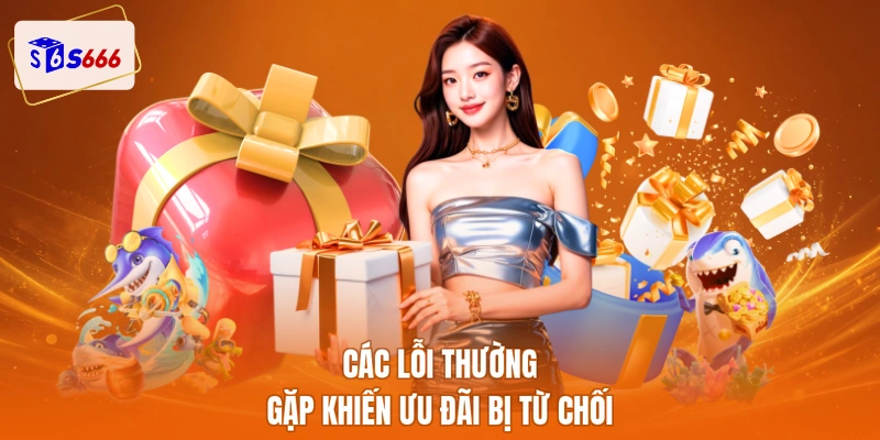 Các lỗi thường gặp khiến ưu đãi bị từ chối