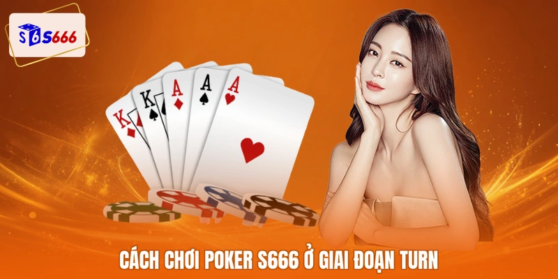 Cách chơi poker S666 ở giai đoạn Turn