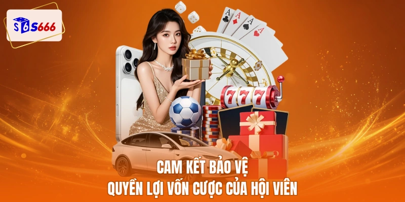 Cam kết bảo vệ quyền lợi vốn cược của hội viên