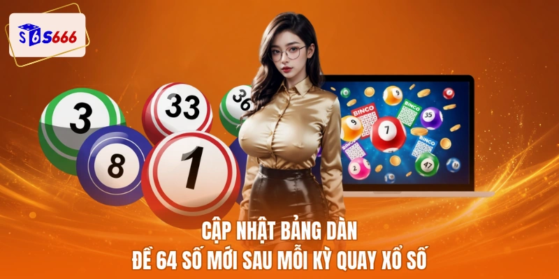 Cập nhật bảng dàn đề 64 số mới sau mỗi kỳ quay xổ số