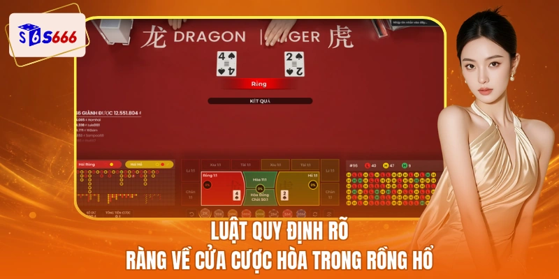 Luật quy định rõ ràng về cửa cược hòa trong rồng hổ