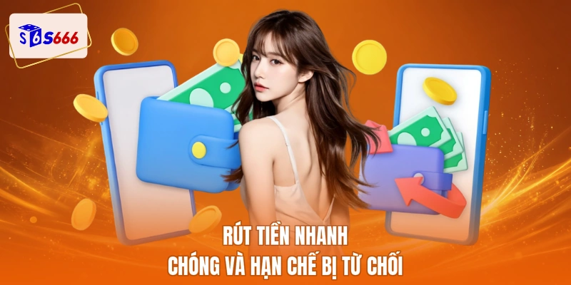 Rút tiền nhanh chóng và hạn chế bị từ chối