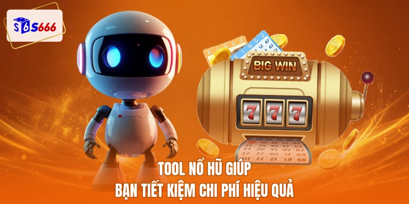 Tool nổ hũ giúp bạn tiết kiệm chi phí hiệu quả