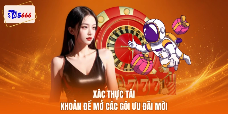 Xác thực tài khoản để mở các gói ưu đãi mới